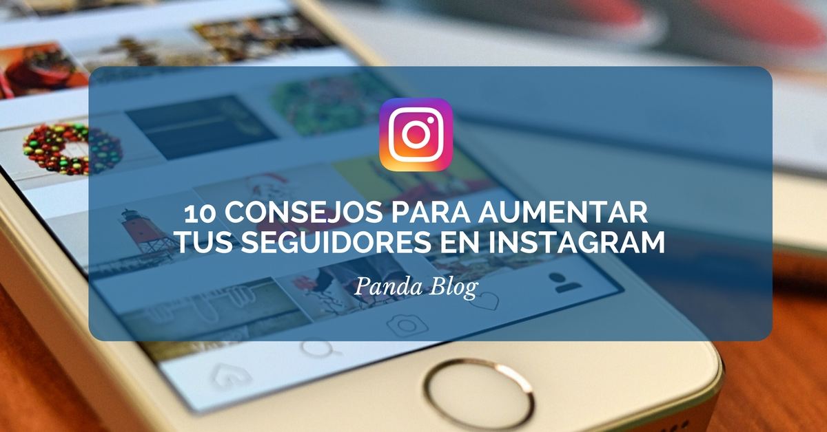 10 Consejos Para Aumentar Seguidores En Instagram PandaBlog